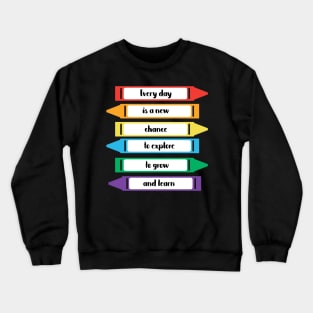 Every Day is a New Chance to Grow and Learn Crayons Crewneck Sweatshirt